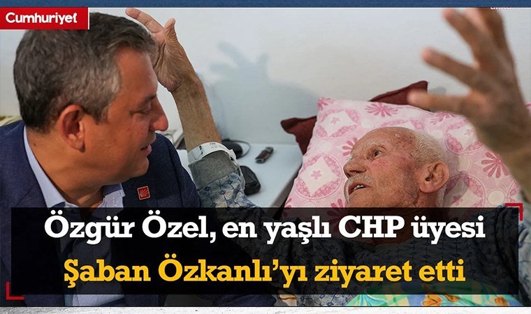 Özgür Özel, en yaşlı CHP üyesi Şaban Özkanlı’yı evinde ziyaret etti